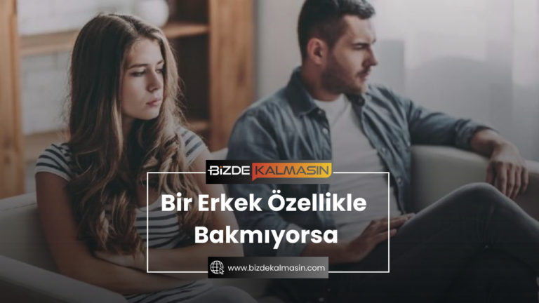 Bir Erkek Özellikle Bakmıyorsa – Bana Bakmamaya Çalışıyor