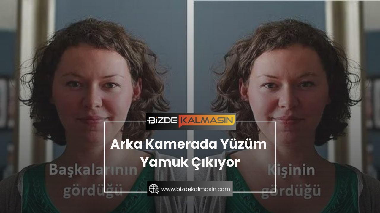 Arka Kamerada Yüzüm Yamuk Çıkıyor