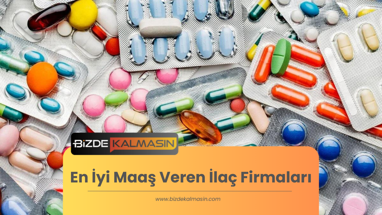 En İyi Maaş Veren İlaç Firmaları En İyi Maaş Veren İlaç Firmaları