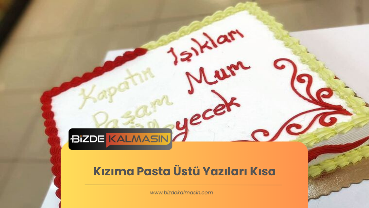 Kızıma Pasta Üstü Yazıları Kısa Kızıma Pasta Üstü Yazıları Kısa