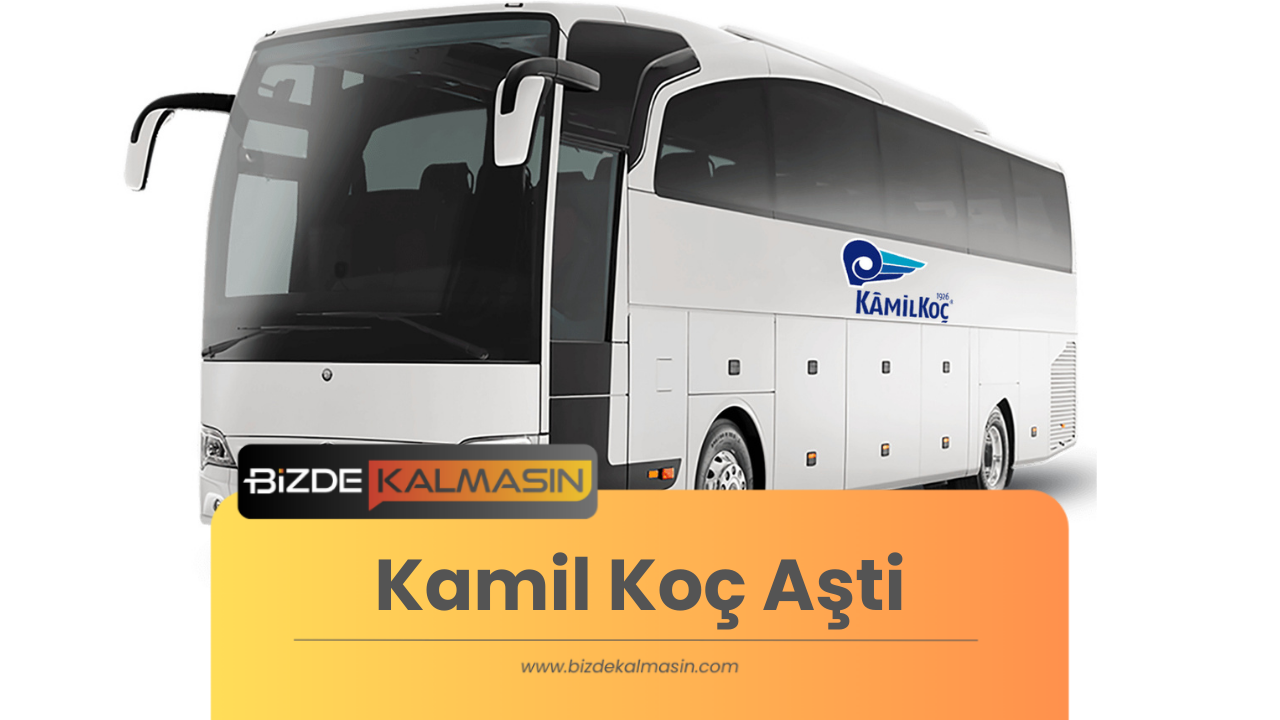 Kamil Koç Aşti - Kamil Koç Aşti Telefon Numarası Kamil Koç Aşti