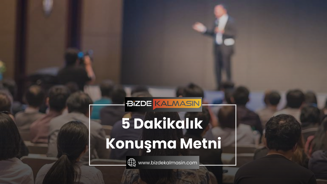 5 Dakikalık Konuşma Metni
