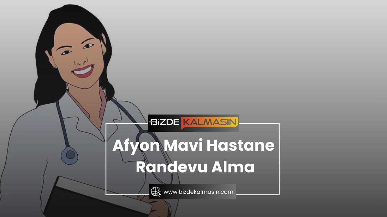 Afyon Mavi Hastane Randevu Alma