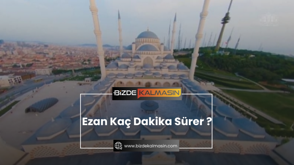 Ezan Kaç Dakika Sürer ?