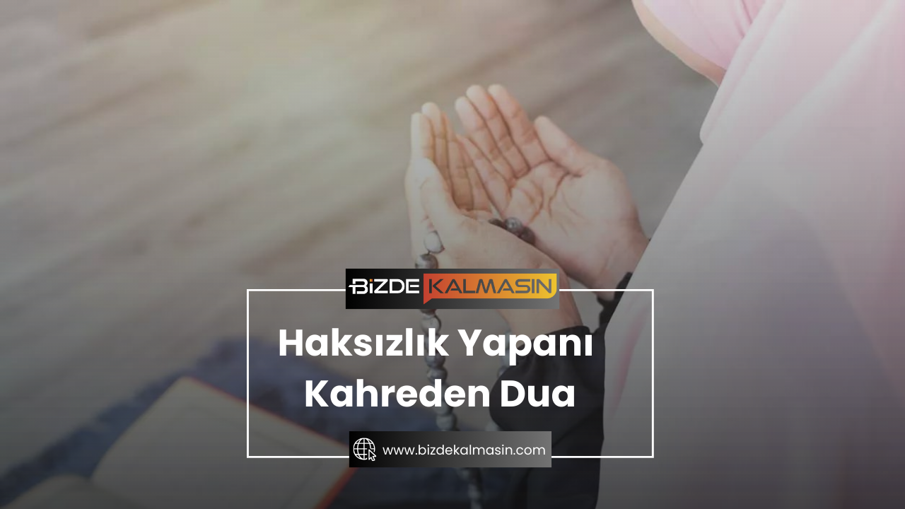 Haksızlık Yapanı Kahreden Dua Haksızlık Yapanı Kahreden Dua