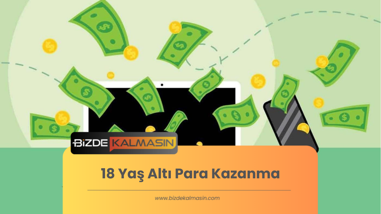 18 Yaş Altı Para Kazanma - Para Kazanma Uygulamaları 18 Yaş Altı Para Kazanma
