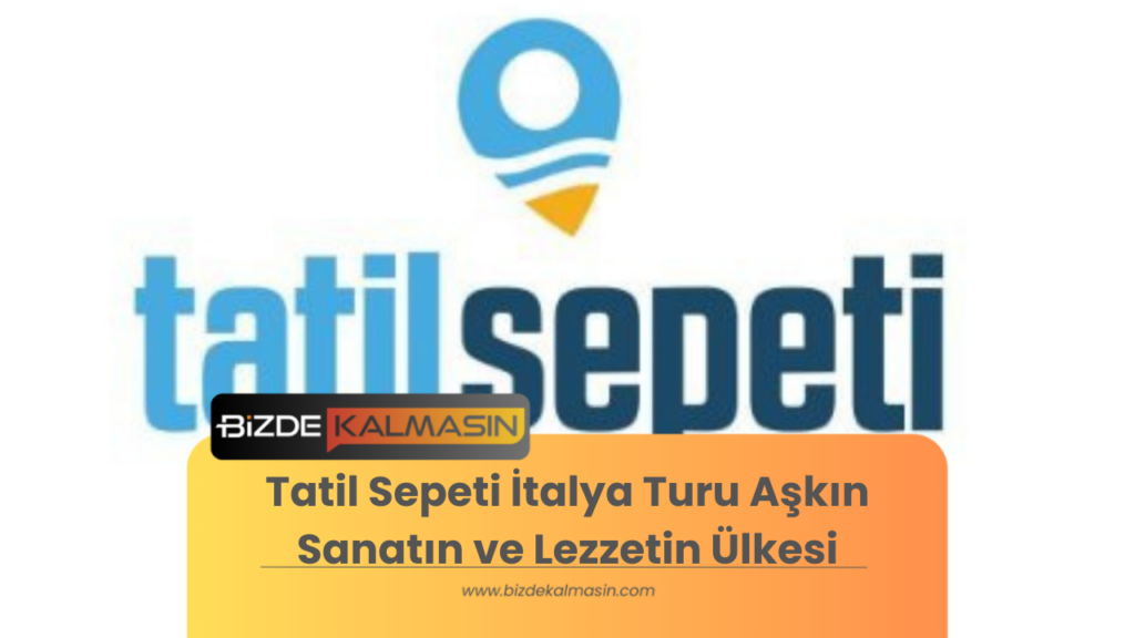 Tatil Sepeti İtalya Turu Aşkın, Sanatın ve Lezzetin Ülkesi