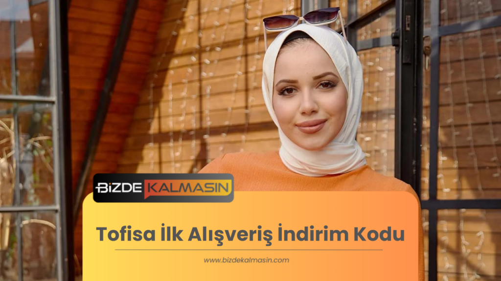 Tofisa İlk Alışveriş İndirim Kodu