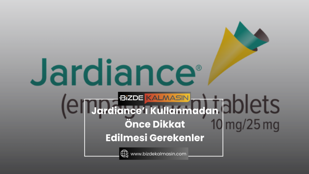 Jardiance’ı Kullanmadan Önce Dikkat Edilmesi Gerekenler