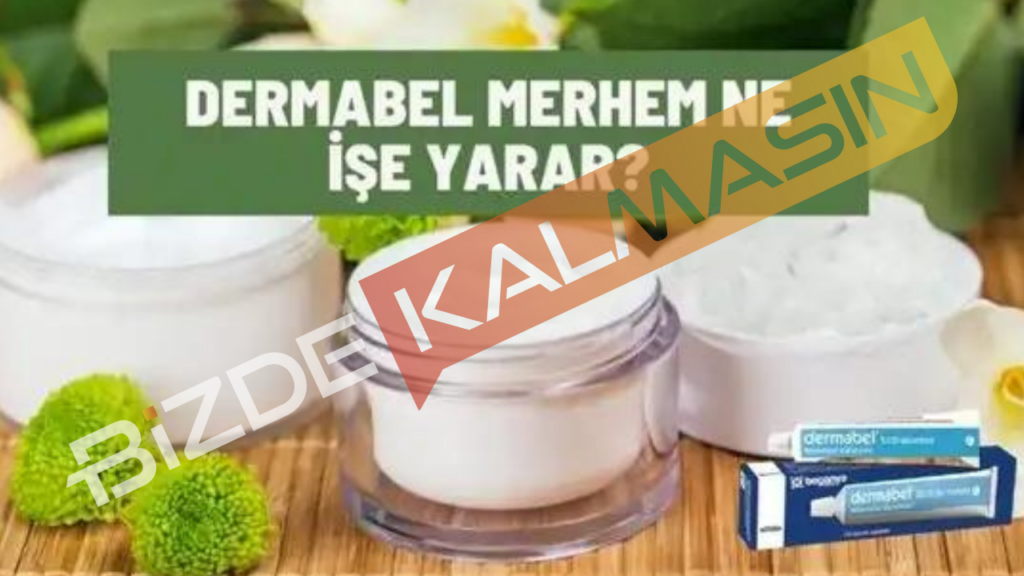 Dermabel Krem Ne İşe Yarar