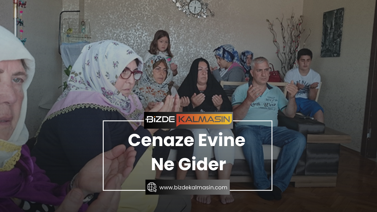 Cenaze Evine Ne Gider