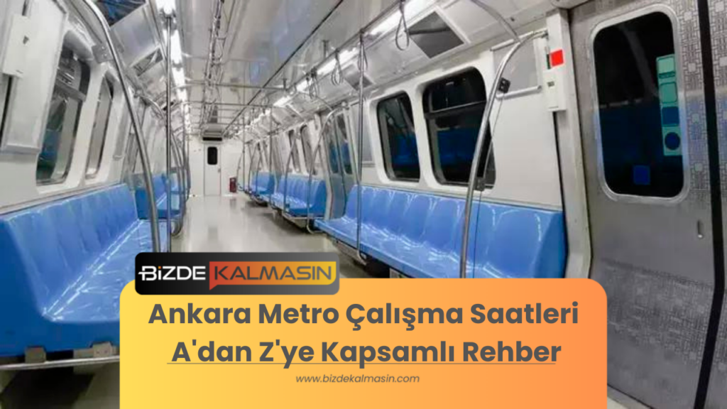 Ankara Metro Çalışma Saatleri A'dan Z'ye Kapsamlı Rehber