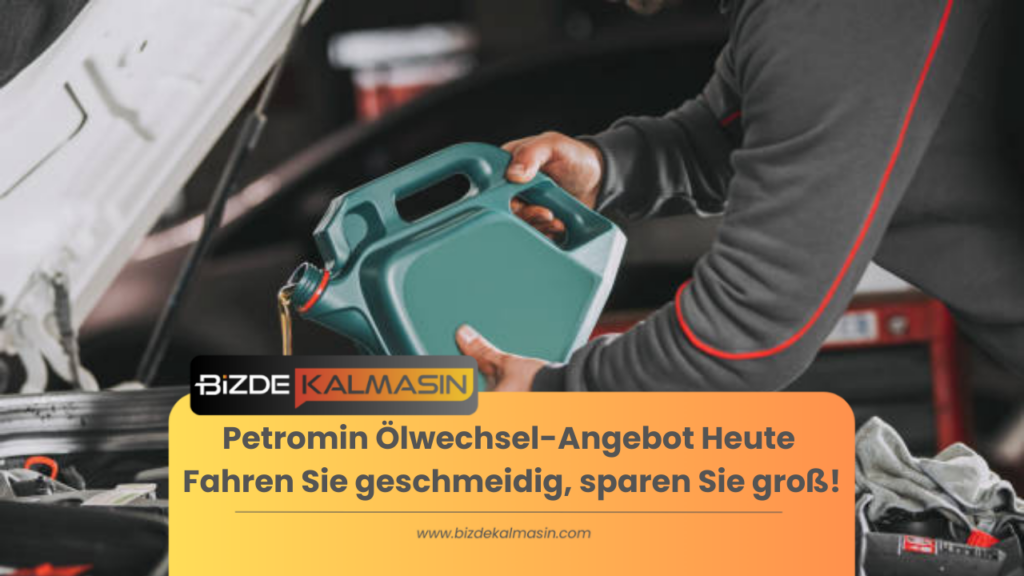 Petromin Ölwechsel-Angebot Heute Fahren Sie geschmeidig, sparen Sie groß!