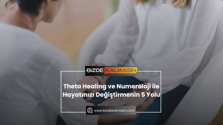 Theta Healing ve Numeroloji ile Hayatınızı Değiştirmenin 5 Yolu