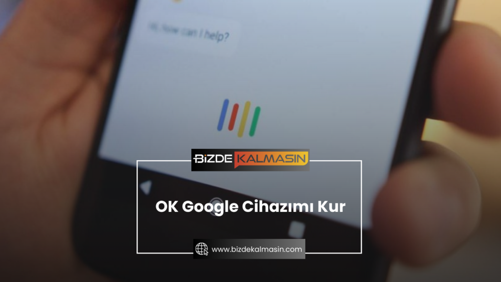 OK Google Cihazımı Kur