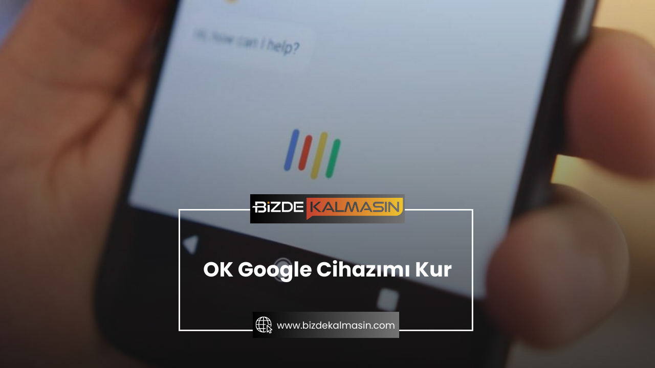 OK Google Cihazımı Kur ( Adım Adım Kurulum Rehberi ) OK Google Cihazımı Kur