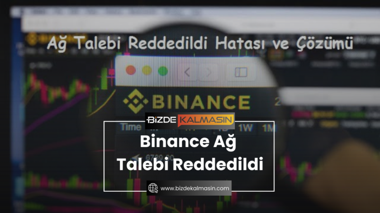 Binance Ağ Talebi Reddedildi