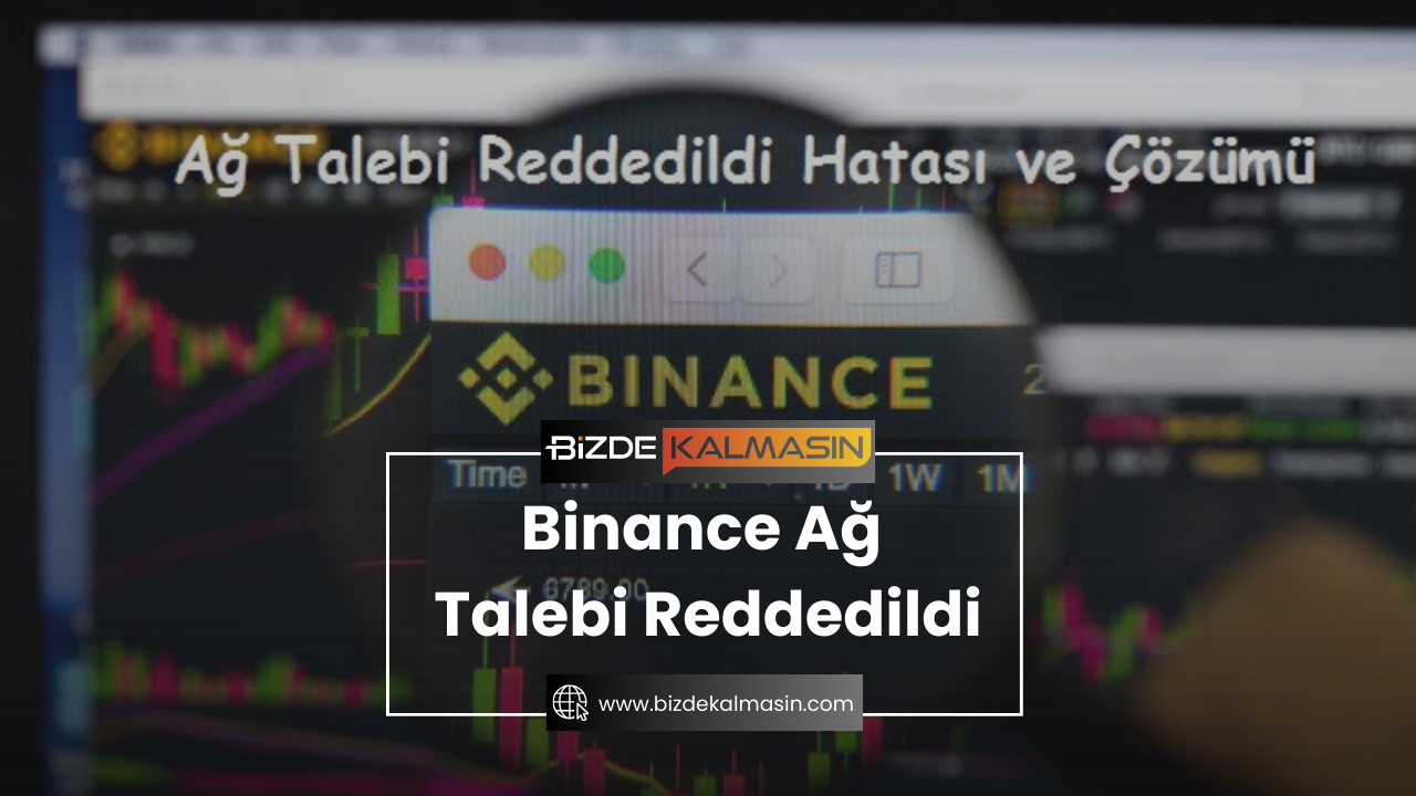 Binance Ağ Talebi Reddedildi Binance Ağ Talebi Reddedildi
