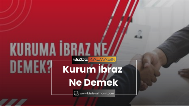 Kurum İbraz Ne Demek – Kurum Talebi ve Kuruma İbraz