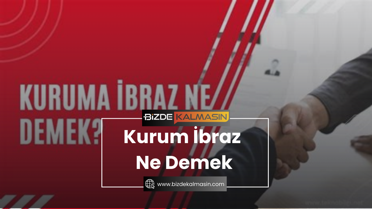 Kurum İbraz Ne Demek - Kurum Talebi ve Kuruma İbraz Kurum İbraz Ne Demek