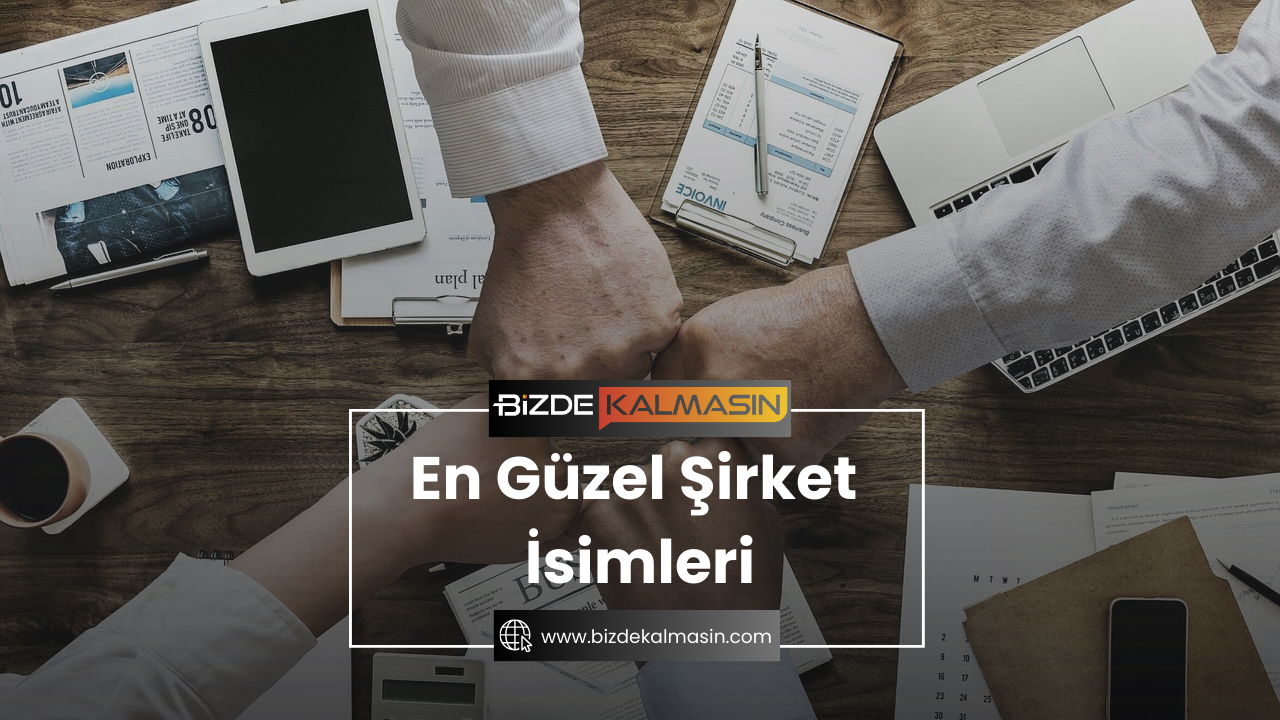 En Güzel Şirket İsimleri - Sıradışı Şirket İsimleri En Güzel Şirket İsimleri