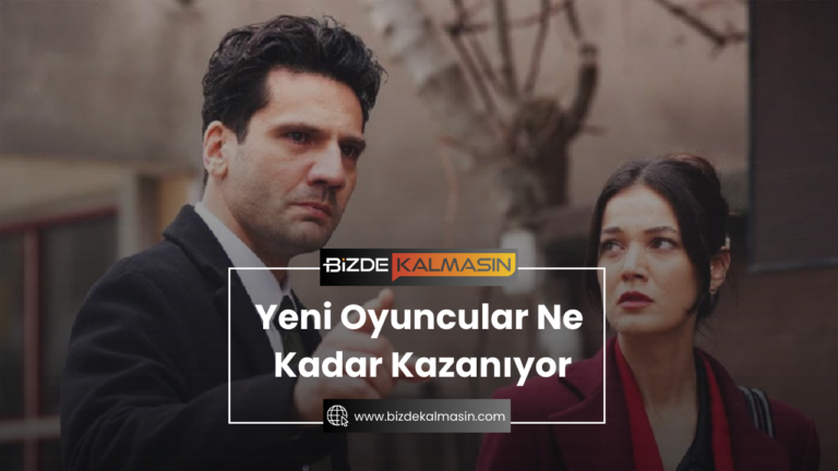 Yeni Oyuncular Ne Kadar Kazanıyor ? Dizi Oyuncuları Ne Kadar