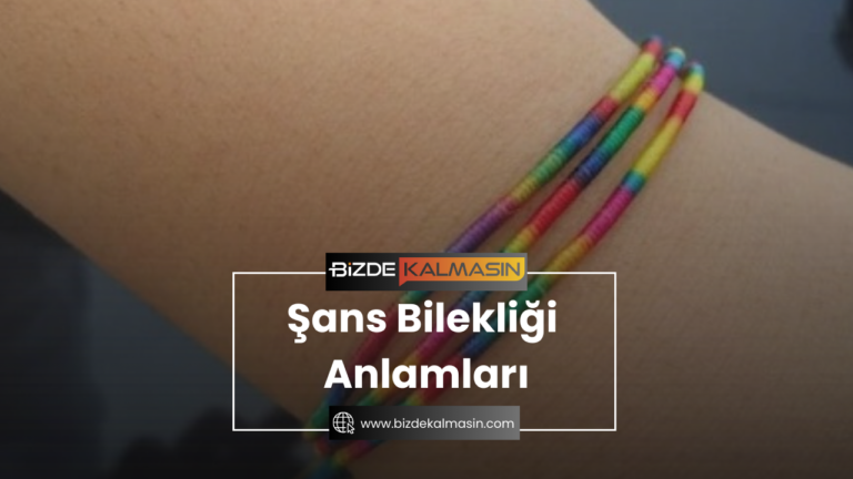 Şans Bilekliği Anlamları – Tüm bilekliklerin anlamı