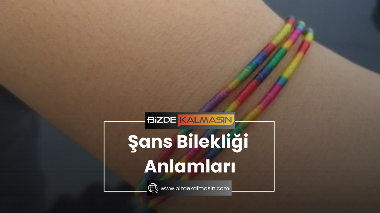 Şans Bilekliği Anlamları
