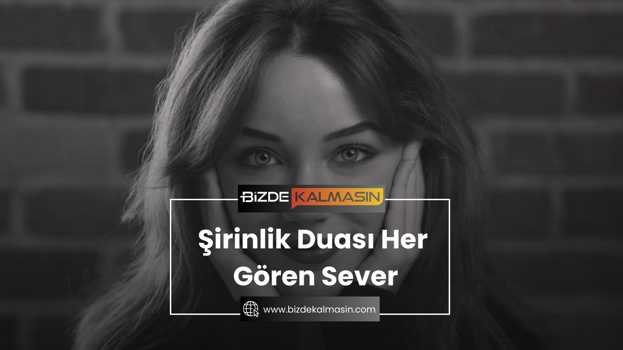 Şirinlik Duası Her Gören Sever - En Etkili Şirinlik Duası En Etkili Şirinlik Duası