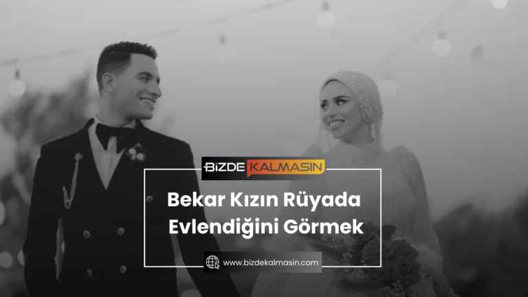 Bekar Kızın Rüyada Evlendiğini Görmek