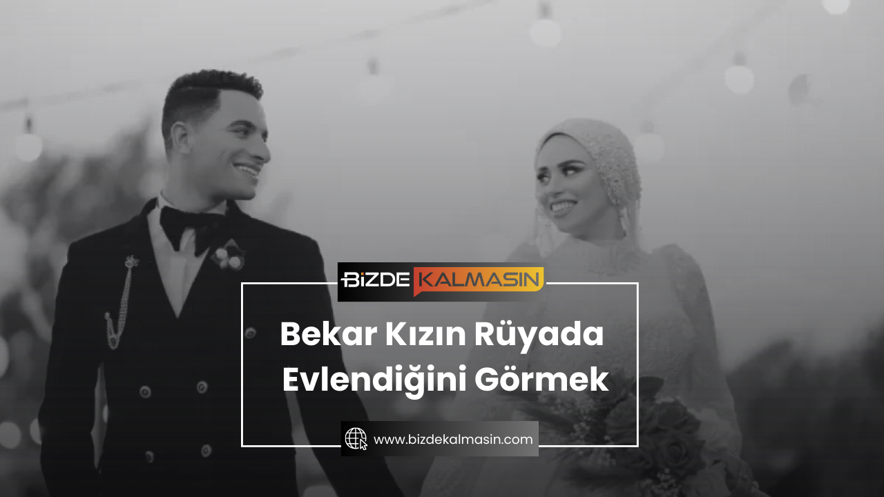 Bekar Kızın Rüyada Evlendiğini Görmek Bekar Kızın Rüyada Evlendiğini Görmek