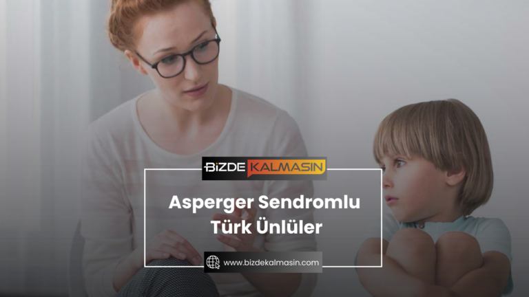 Asperger Sendromlu Türk Ünlüler – Asperger Sendromlular 