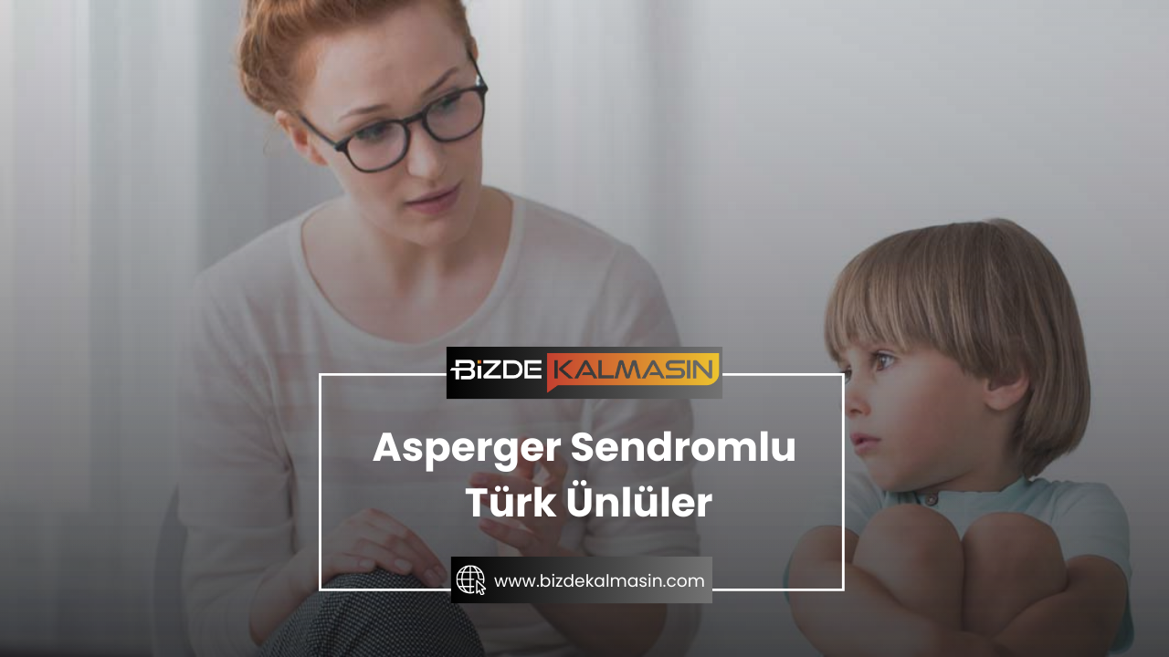 Asperger Sendromlu Türk Ünlüler