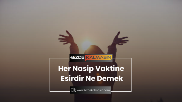 Her Nasip Vaktine Esirdir Ne Demek