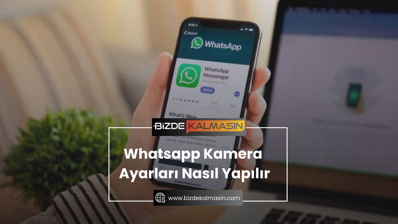 Whatsapp Kamera Ayarları Nasıl Yapılır Whatsapp Kamera Ayarları Nasıl Yapılır