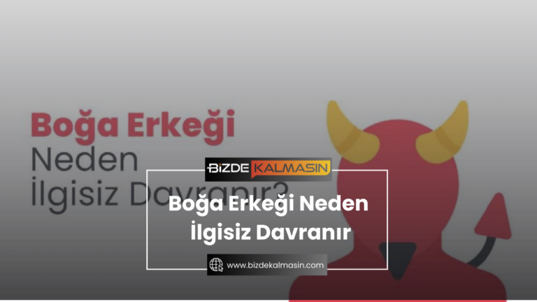 Boğa Erkeği Neden İlgisiz Davranır ? – Boğa Burcu Erkeğinin Zaafları