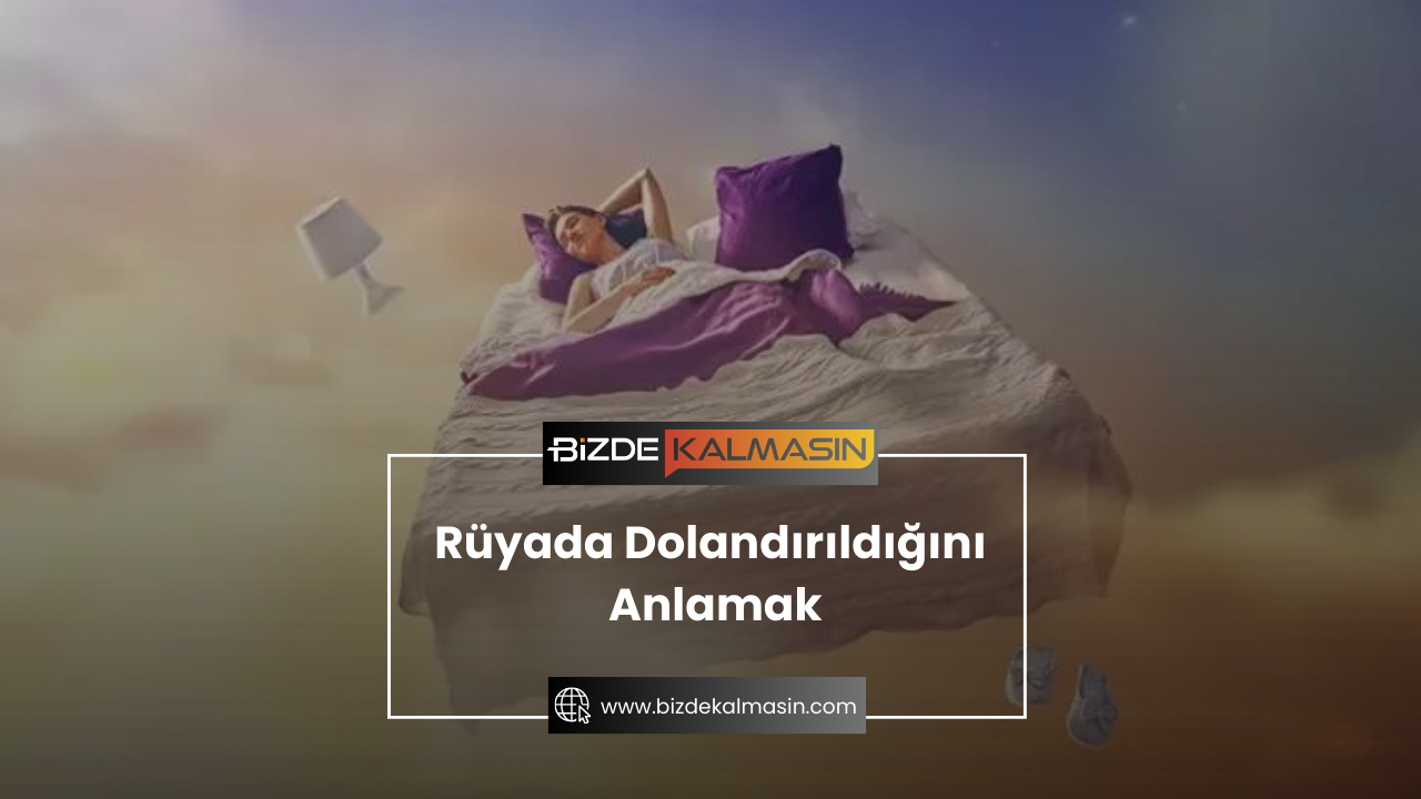 Rüyada Dolandırıldığını Anlamak Rüyada Dolandırıldığını Anlamak