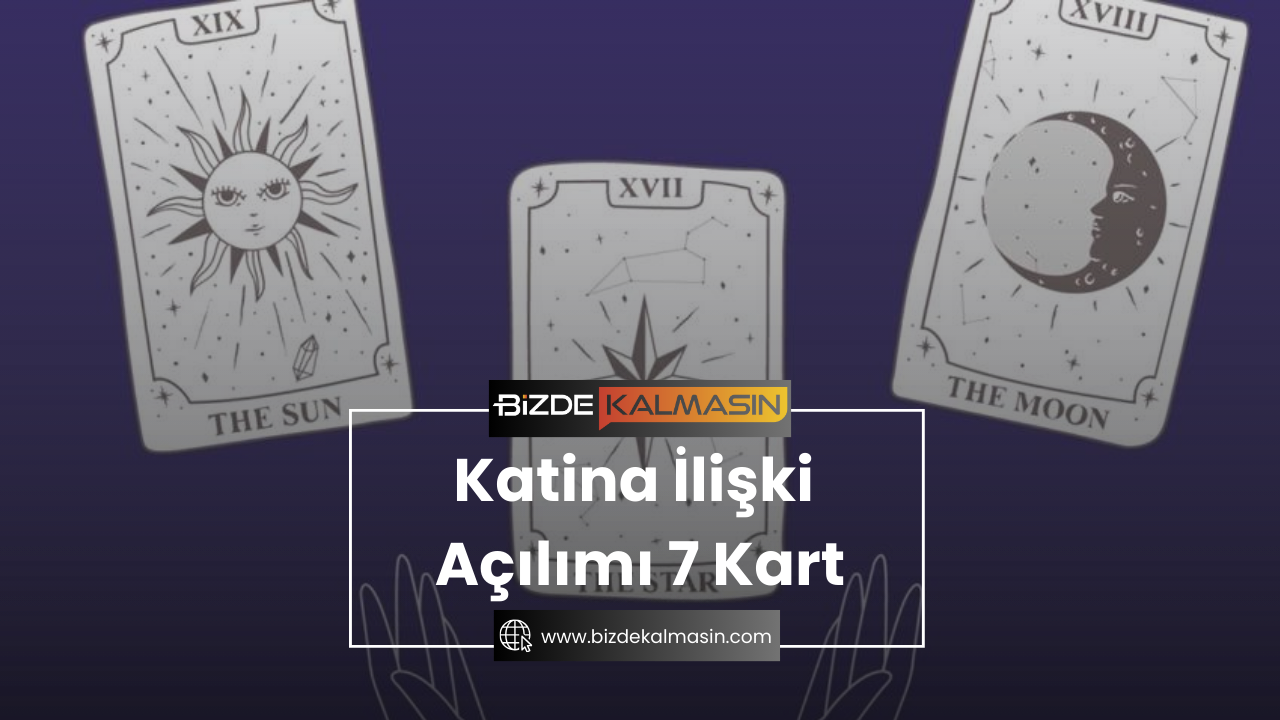 Katina İlişki Açılımı 7 Kart - İlişki Açılımı Nedir? Katina İlişki Açılımı 7 Kart