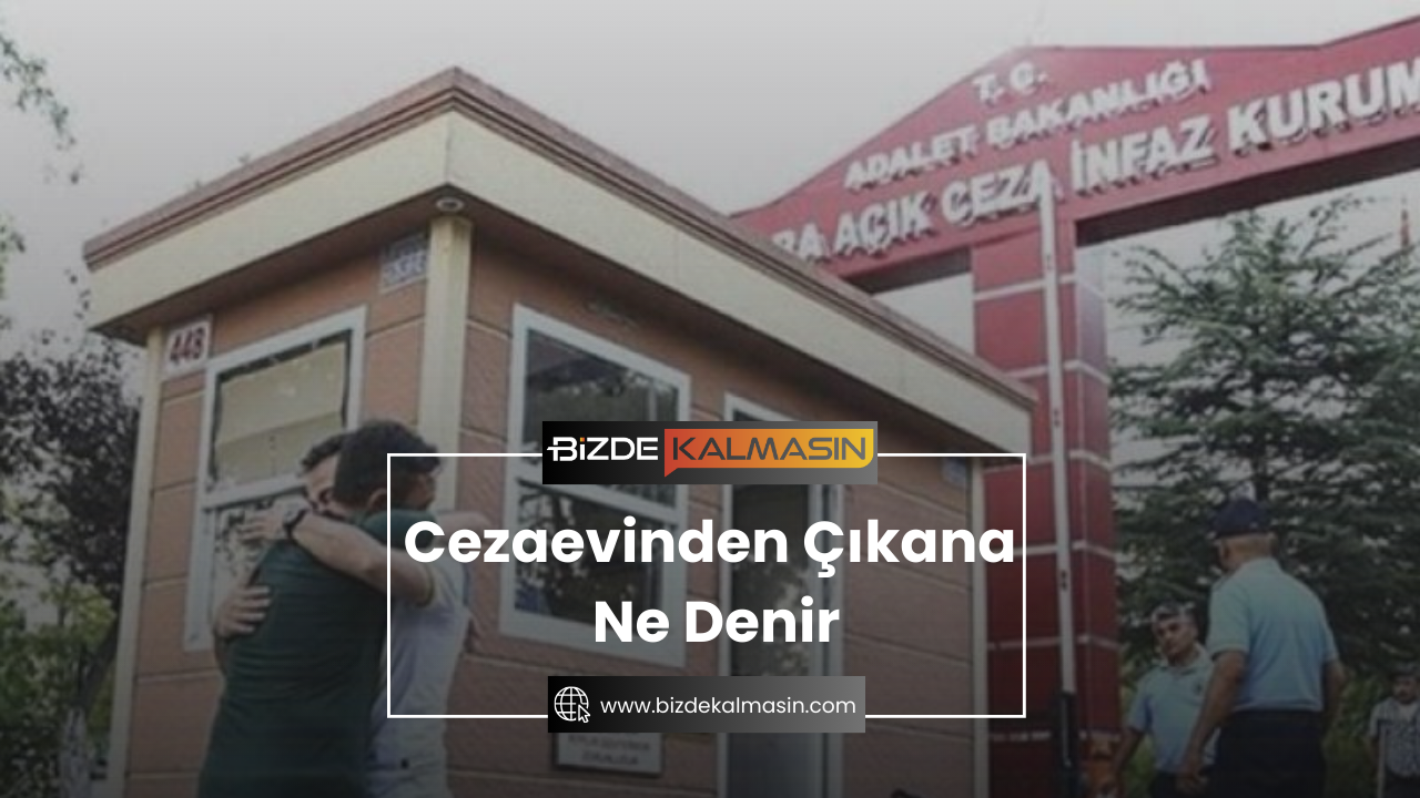 Cezaevinden Çıkana Ne Denir Cezaevinden Çıkana Ne Denir