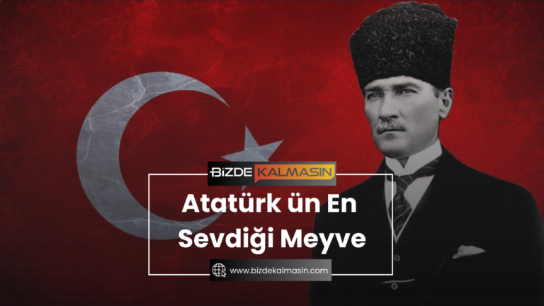 Atatürk ün En Sevdiği Meyve