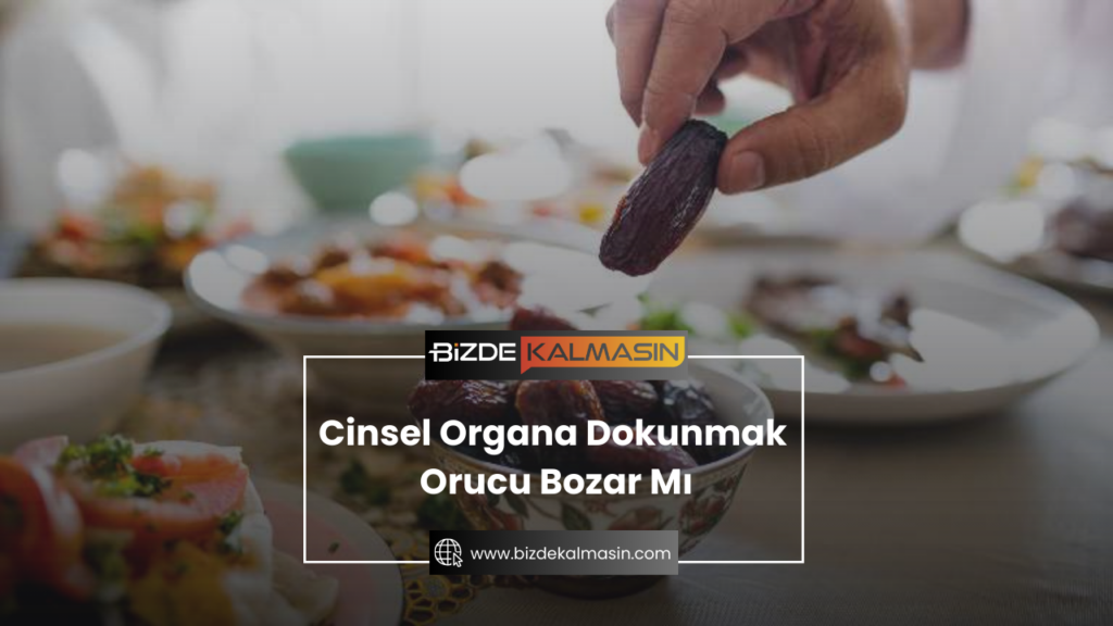 Oruçluyken Eşinin Cinsel Organına Dokunmak Orucu Bozar Mı?