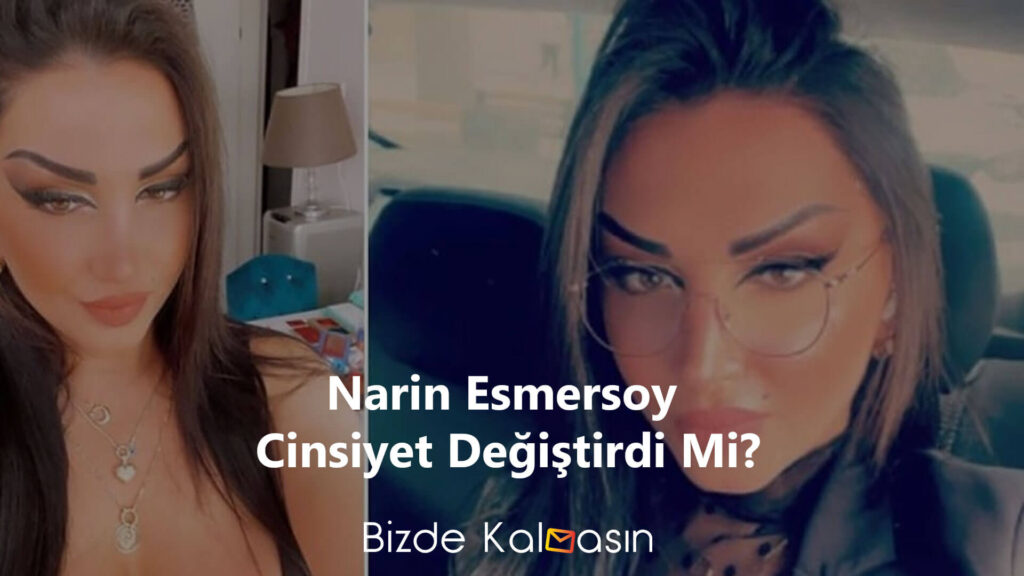Narin Esmersoy Cinsiyet Değiştirdi Mi - Narin Esmersoy Kimdir? Narin Esmersoy Cinsiyet Değiştirdi Mi