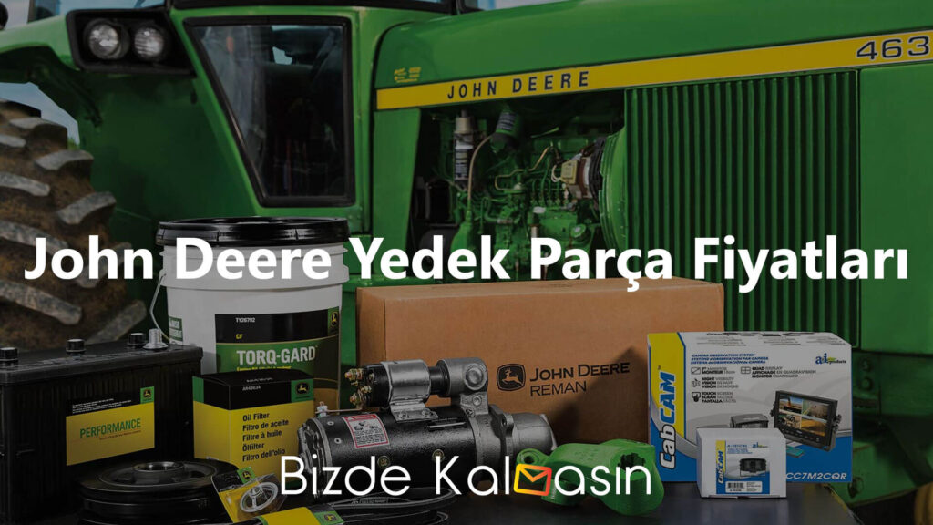 John Deere Fiyat Listesi - Tarım Sektörünün Lider Markası John Deere Yedek Parça Fiyatları