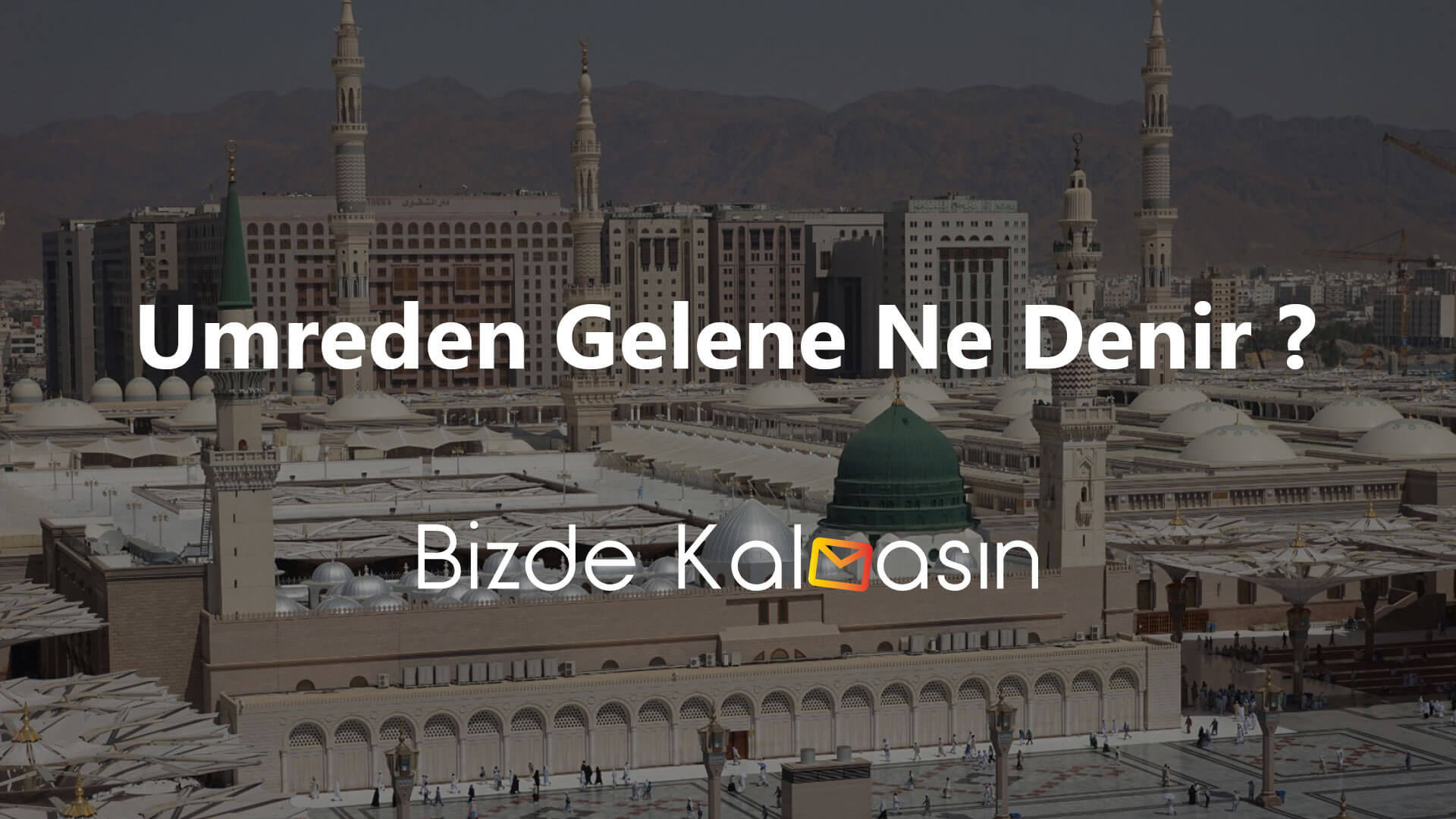 Ümreden Gelene Ne Denir ? – Ümre Kaç Gün Sürer Umreden Gelene Ne Denir ?