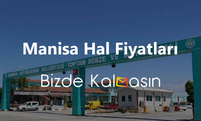 Manisa Hal Fiyatları 2026 – Turgutlu Hal – Salihli Hal Fiyatı Manisa Hal Fiyatları