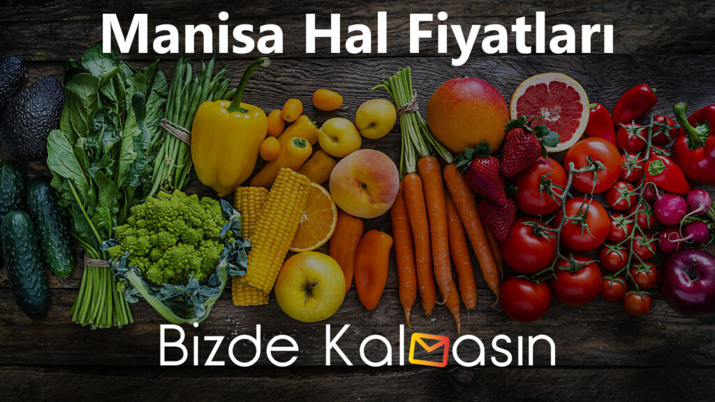Manisa Hal Fiyatları 2026 – Turgutlu Hal – Salihli Hal Fiyatı Manisa Günlük Hal Fiyatları