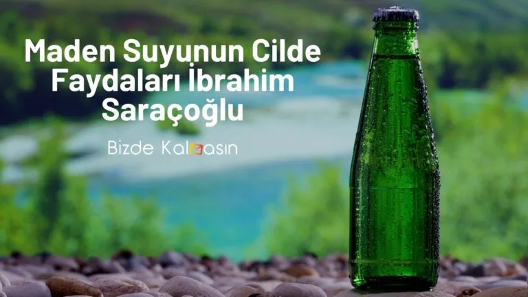 Maden Suyunun Cilde Faydaları İbrahim Saraçoğlu