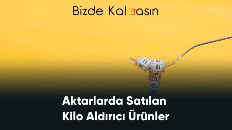 Aktarlarda Satılan Kilo Aldırıcı Ürünler