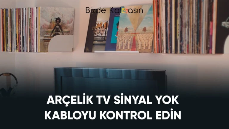 Arçelik Tv Sinyal Yok Kabloyu Kontrol Edin 2025 – Mavi Ekran Sinyal Yok