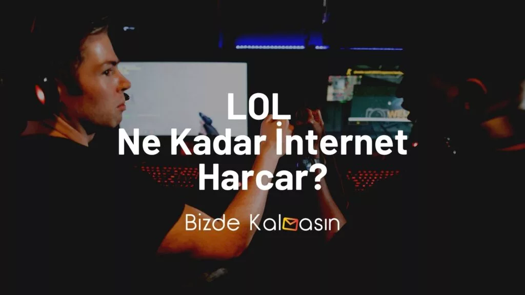 LOL Ne Kadar İnternet Harcar